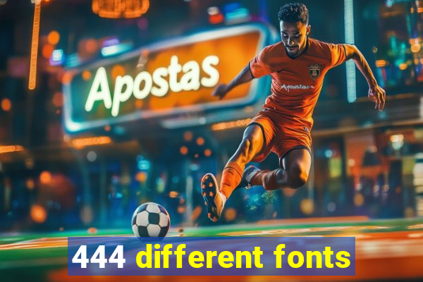 444 different fonts